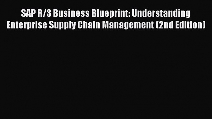 Read SAP R/3 Business Blueprint: Understanding Enterprise Supply Chain Management (2nd Edition)