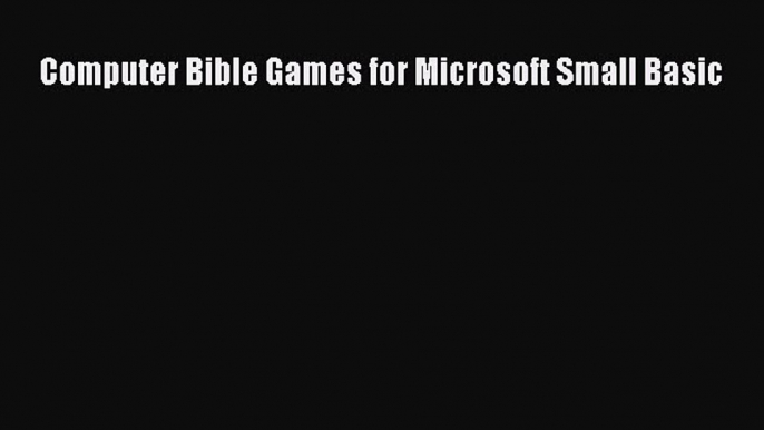 Read Computer Bible Games for Microsoft Small Basic PDF Free