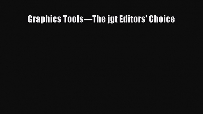 Read Graphics Tools---The jgt Editors' Choice Ebook Free