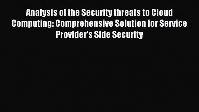 Read Analysis of the Security threats to Cloud Computing: Comprehensive Solution for Service