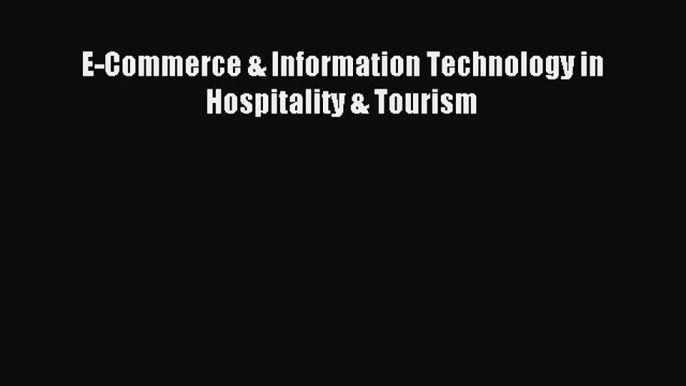 Read E-Commerce & Information Technology in Hospitality & Tourism PDF Free