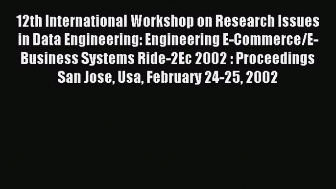 Download 12th International Workshop on Research Issues in Data Engineering: Engineering E-Commerce/E-Business