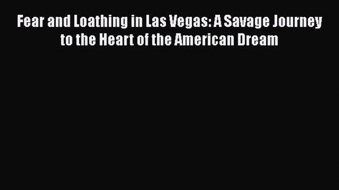 Download Fear and Loathing in Las Vegas: A Savage Journey to the Heart of the American Dream