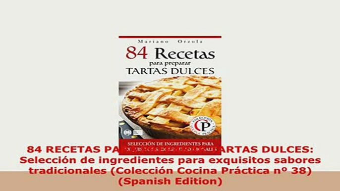 Download  84 RECETAS PARA PREPARAR TARTAS DULCES Selección de ingredientes para exquisitos sabores PDF Online