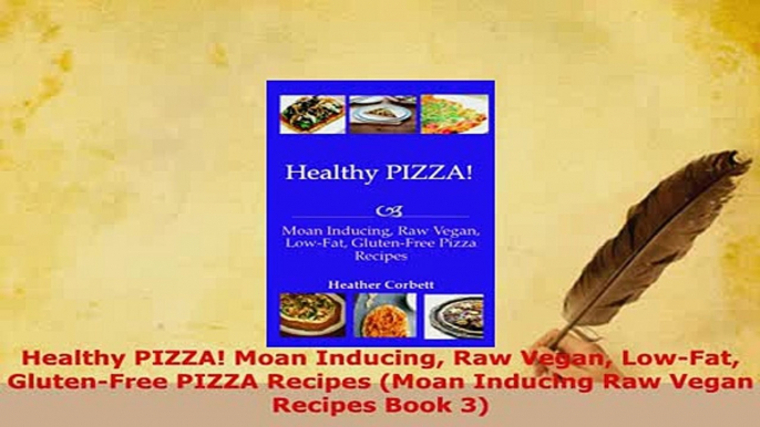 Download  Healthy PIZZA Moan Inducing Raw Vegan LowFat GlutenFree PIZZA Recipes Moan Inducing Download Online