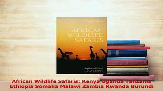 PDF  African Wildlife Safaris Kenya Uganda Tanzania Ethiopia Somalia Malawi Zambia Rwanda Read Full Ebook