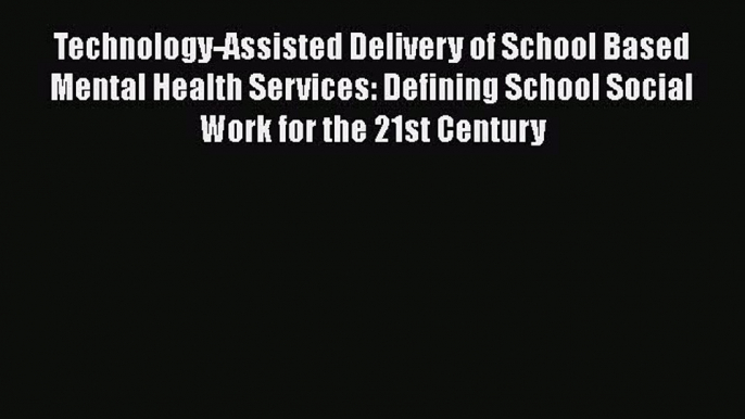 Read Technology-Assisted Delivery of School Based Mental Health Services: Defining School Social