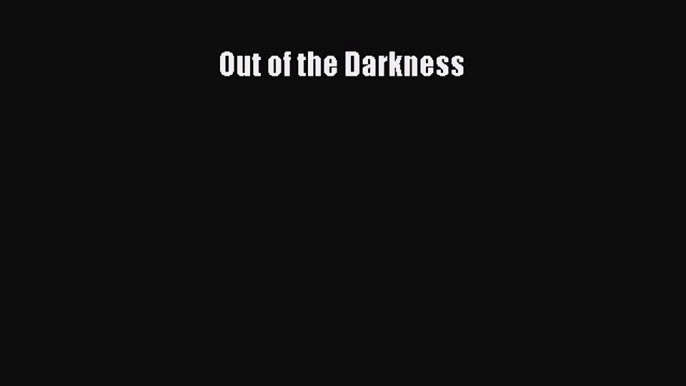 Read Out of the Darkness Ebook Free