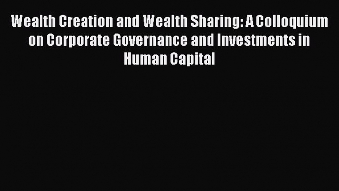 [Read book] Wealth Creation and Wealth Sharing: A Colloquium on Corporate Governance and Investments