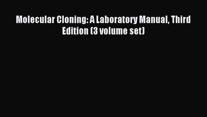 Download Molecular Cloning: A Laboratory Manual Third Edition (3 volume set) PDF Online