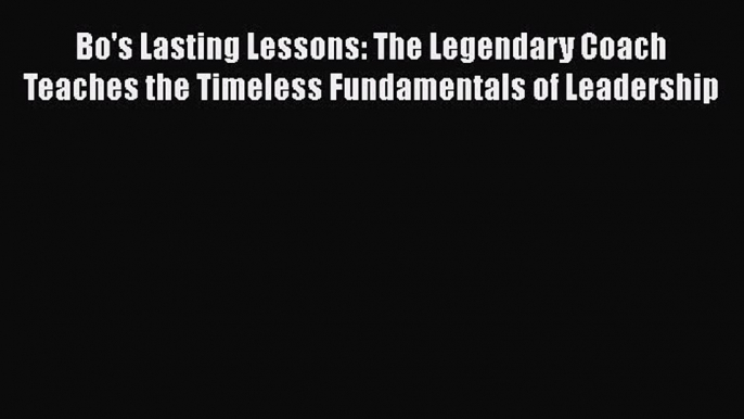 [Read book] Bo's Lasting Lessons: The Legendary Coach Teaches the Timeless Fundamentals of