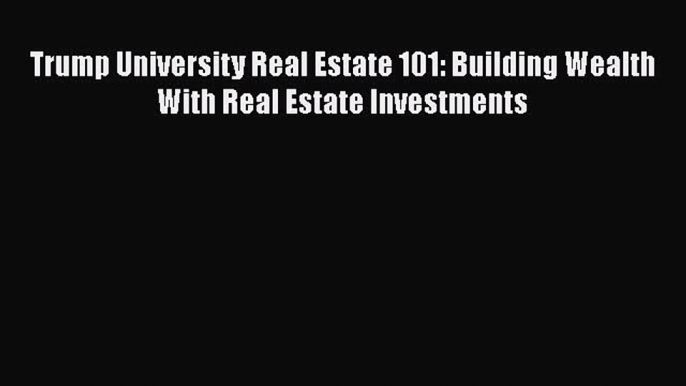 [Read book] Trump University Real Estate 101: Building Wealth With Real Estate Investments