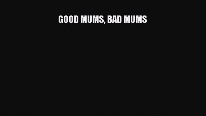 [Read book] GOOD MUMS BAD MUMS [PDF] Full Ebook