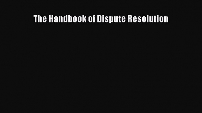 PDF The Handbook of Dispute Resolution  EBook