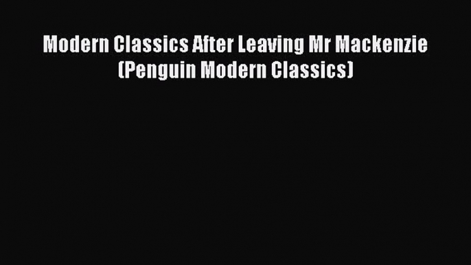 [PDF] Modern Classics After Leaving Mr Mackenzie (Penguin Modern Classics) [Read] Full Ebook