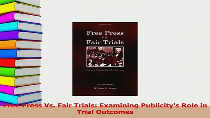 PDF  Free Press Vs Fair Trials Examining Publicitys Role in Trial Outcomes Read Full Ebook