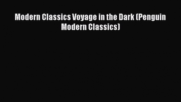 [PDF] Modern Classics Voyage in the Dark (Penguin Modern Classics) [Download] Full Ebook