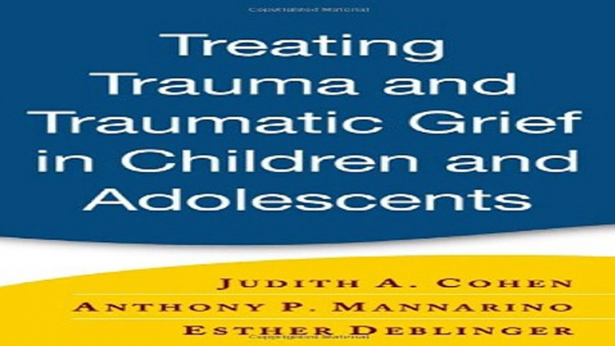 Download Treating Trauma and Traumatic Grief in Children and Adolescents