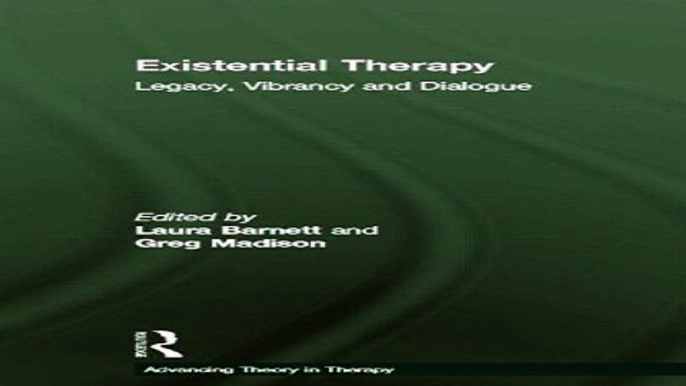 Download Existential Therapy  Legacy  Vibrancy and Dialogue  Advancing Theory in Therapy