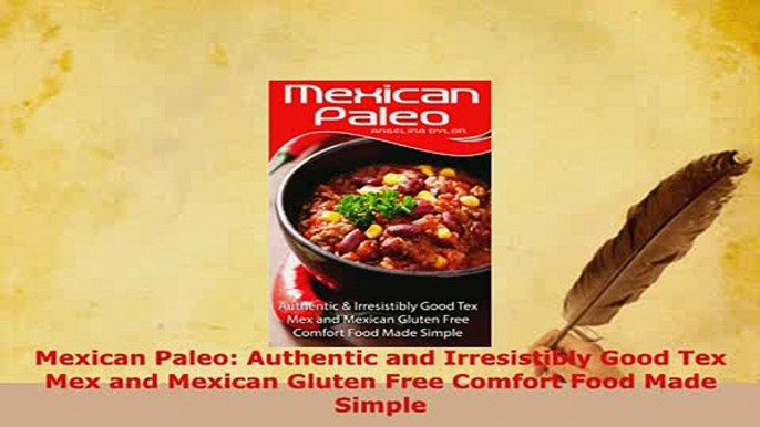 Download  Mexican Paleo Authentic and Irresistibly Good Tex Mex and Mexican Gluten Free Comfort Download Online