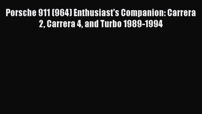 Download Porsche 911 (964) Enthusiast's Companion: Carrera 2 Carrera 4 and Turbo 1989-1994