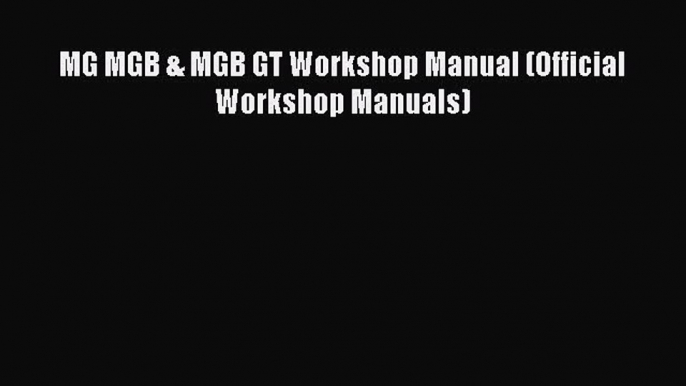 Download MG MGB & MGB GT Workshop Manual (Official Workshop Manuals) Ebook Free