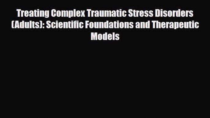 Read ‪Treating Complex Traumatic Stress Disorders (Adults): Scientific Foundations and Therapeutic‬