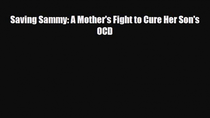 Download ‪Saving Sammy: A Mother's Fight to Cure Her Son's OCD‬ PDF Free