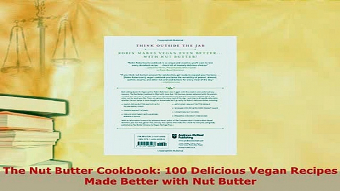 Download  The Nut Butter Cookbook 100 Delicious Vegan Recipes Made Better with Nut Butter Read Online