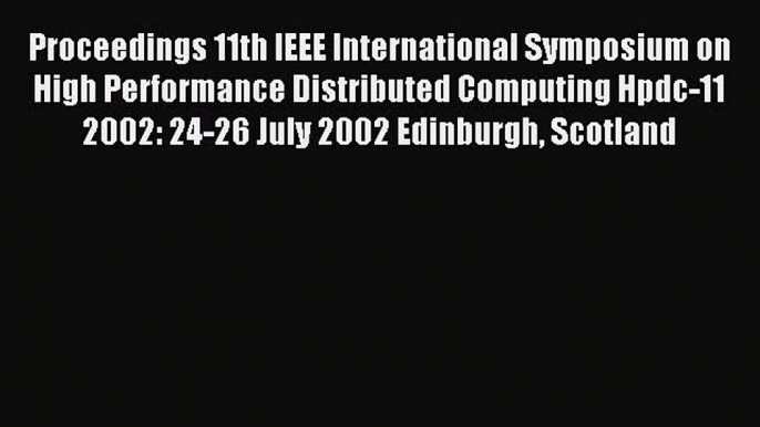 Read Proceedings 11th IEEE International Symposium on High Performance Distributed Computing