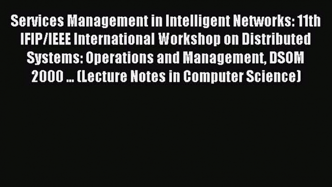 Read Services Management in Intelligent Networks: 11th IFIP/IEEE International Workshop on