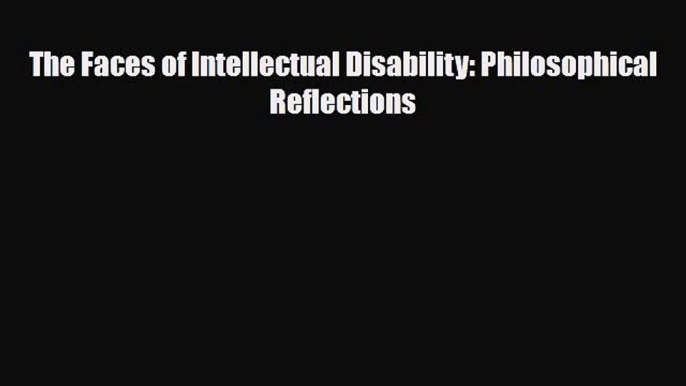 Read ‪The Faces of Intellectual Disability: Philosophical Reflections‬ Ebook Free