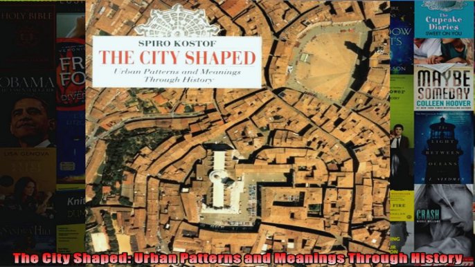 Read  The City Shaped Urban Patterns and Meanings Through History  Full EBook