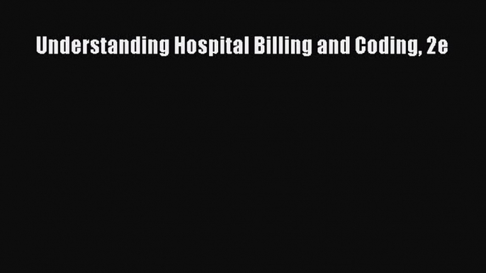 Download Understanding Hospital Billing and Coding 2e Ebook Online