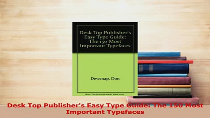 Download  Desk Top Publishers Easy Type Guide The 150 Most Important Typefaces PDF Online