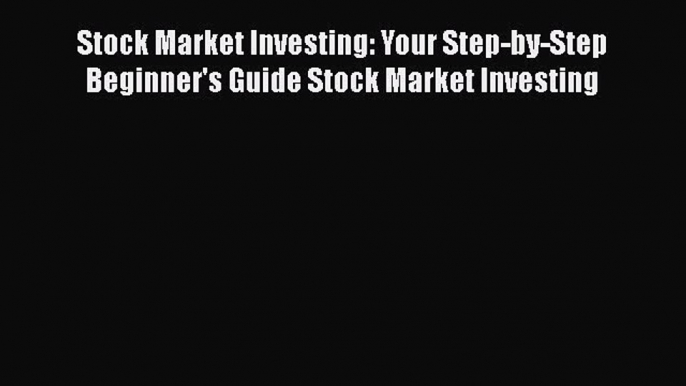 [Read book] Stock Market Investing: Your Step-by-Step Beginner's Guide Stock Market Investing