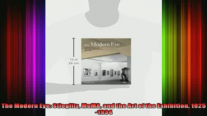 Read  The Modern Eye Stieglitz MoMA and the Art of the Exhibition 19251934  Full EBook