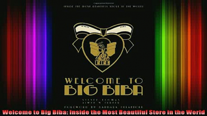 Read  Welcome to Big Biba Inside the Most Beautiful Store in the World  Full EBook