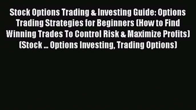 [Read book] Stock Options Trading & Investing Guide: Options Trading Strategies for Beginners