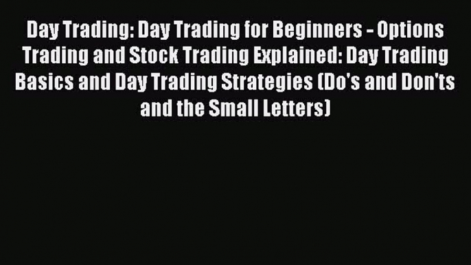 [Read book] Day Trading: Day Trading for Beginners - Options Trading and Stock Trading Explained: