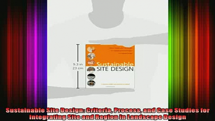 Read  Sustainable Site Design Criteria Process and Case Studies for Integrating Site and Region  Full EBook