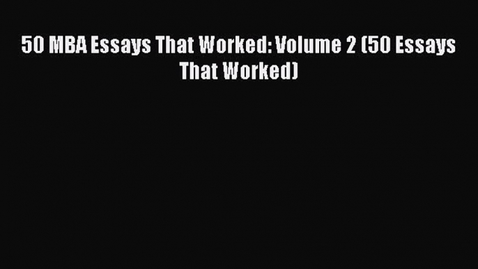 [Read book] 50 MBA Essays That Worked: Volume 2 (50 Essays That Worked) [PDF] Online