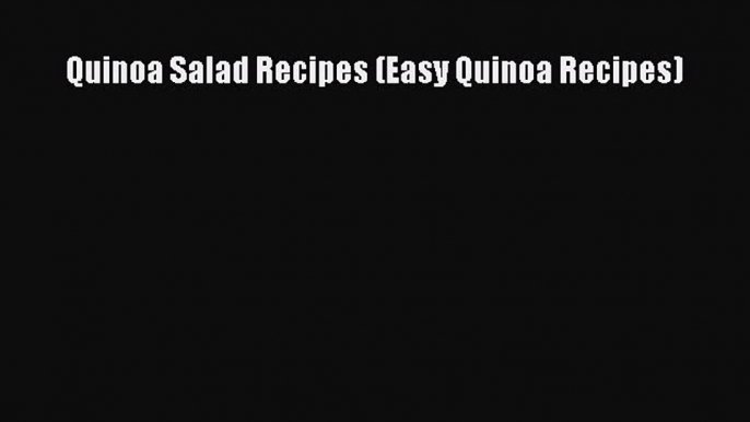 Download Quinoa Salad Recipes (Easy Quinoa Recipes) Free Books