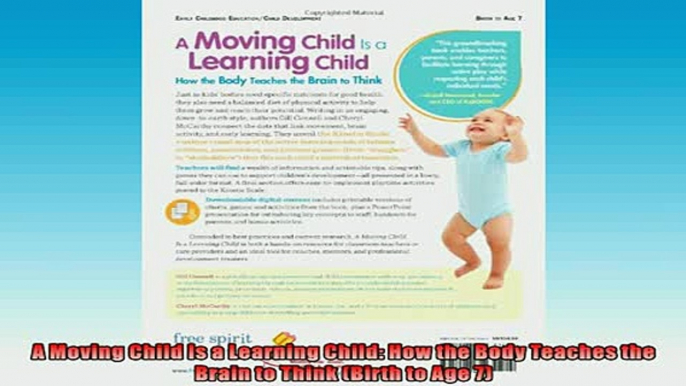 EBOOK ONLINE  A Moving Child Is a Learning Child How the Body Teaches the Brain to Think Birth to Age  DOWNLOAD ONLINE