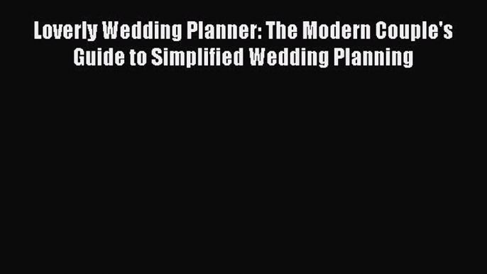 [Read Book] Loverly Wedding Planner: The Modern Couple's Guide to Simplified Wedding Planning