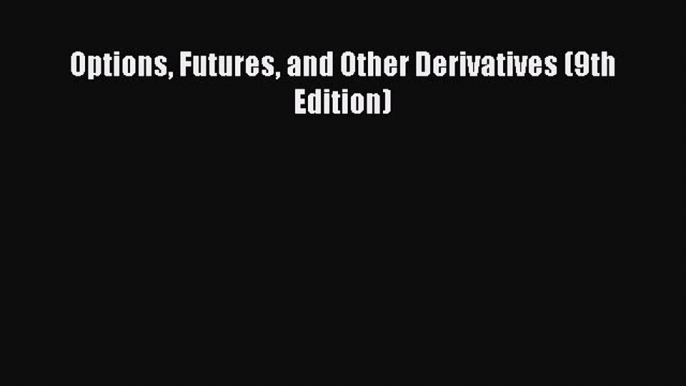 [Read Book] Options Futures and Other Derivatives (9th Edition)  EBook