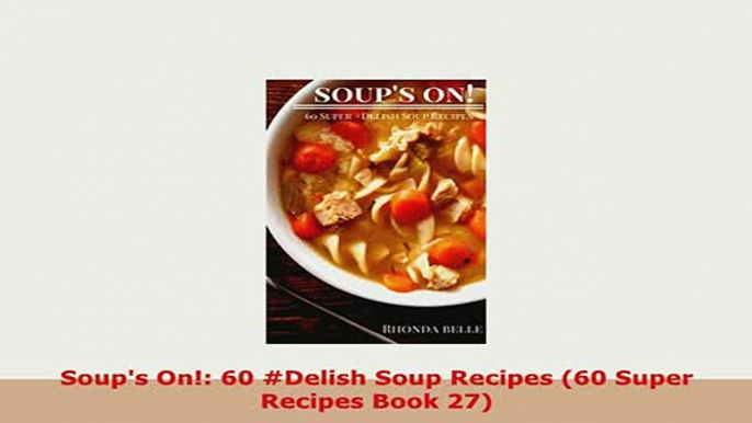 PDF  Soups On 60 Delish Soup Recipes 60 Super Recipes Book 27 Download Online