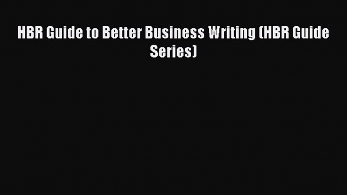 [Read Book] HBR Guide to Better Business Writing (HBR Guide Series)  EBook