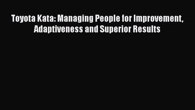 [Read Book] Toyota Kata: Managing People for Improvement Adaptiveness and Superior Results