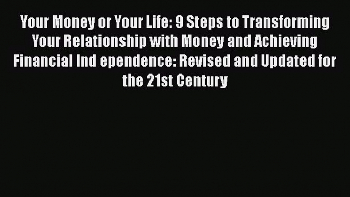 [Read Book] Your Money or Your Life: 9 Steps to Transforming Your Relationship with Money and